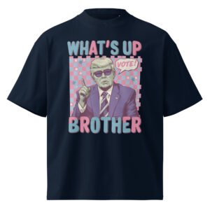 What's Up Brother Trump T-Shirt || Unisex organic oversized high neck t-shirt